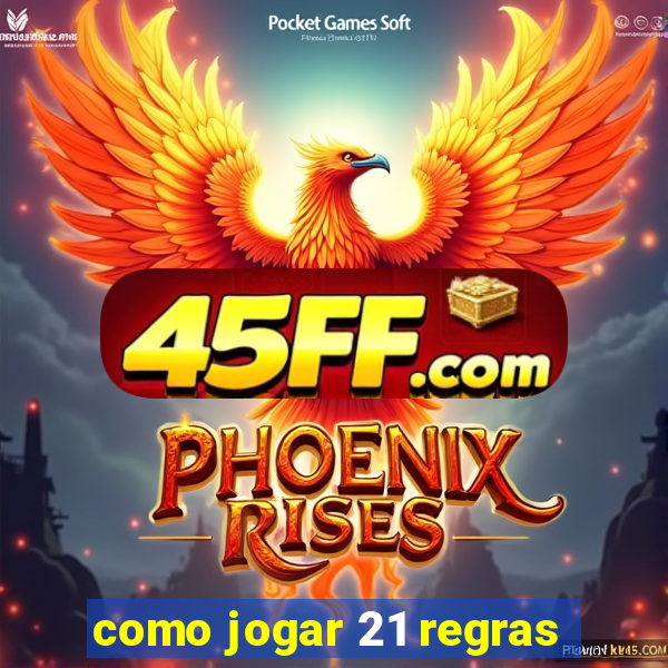 como jogar 21 regras